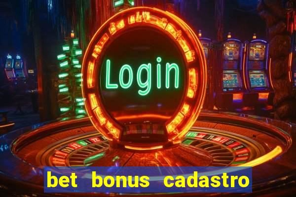 bet bonus cadastro sem deposito